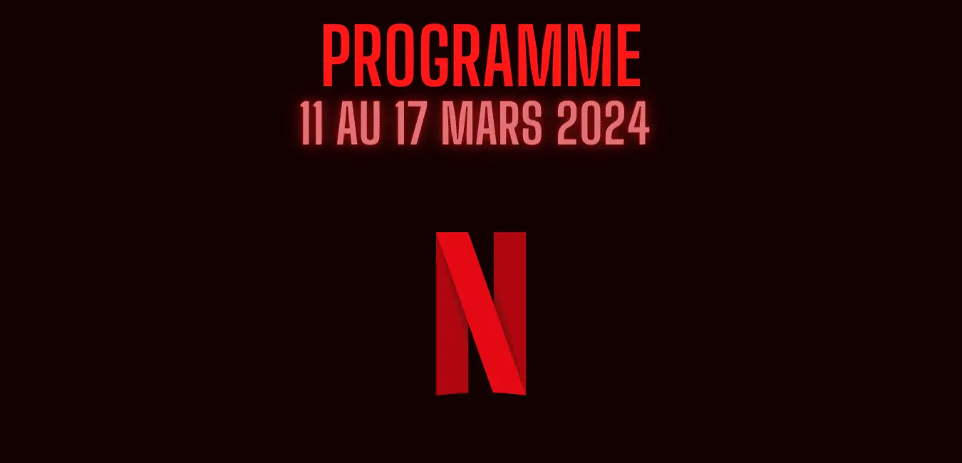 Les nouveautés Netflix de la semaine du 11 au 17 mars 2024 (agenda